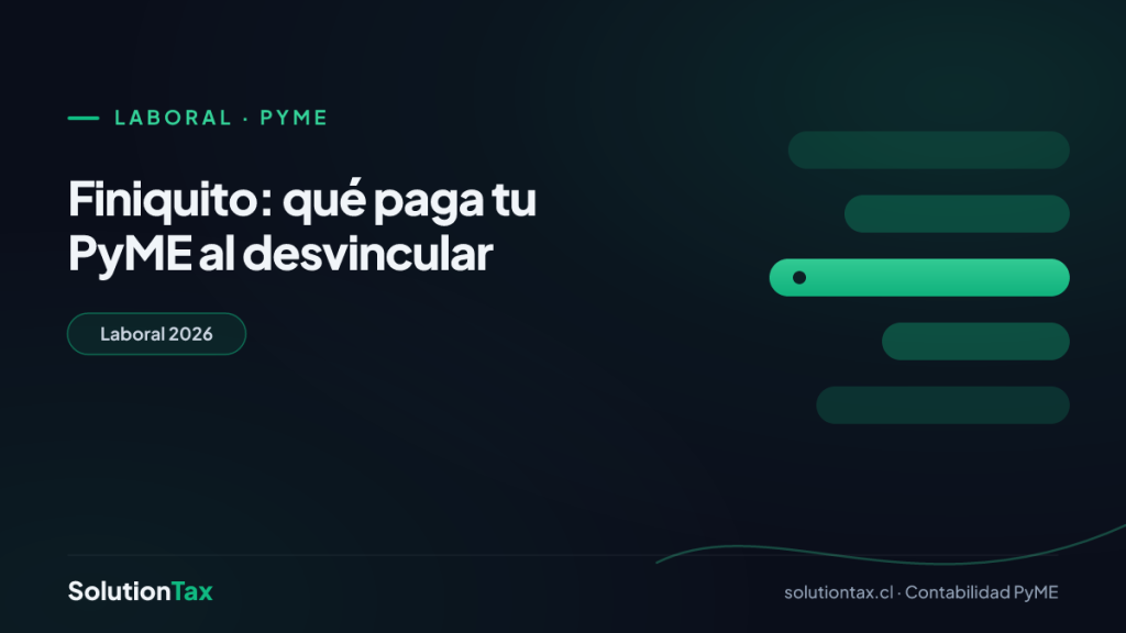 Laboral · PyME — Finiquito: qué paga tu PyME al desvincular | SolutionTax