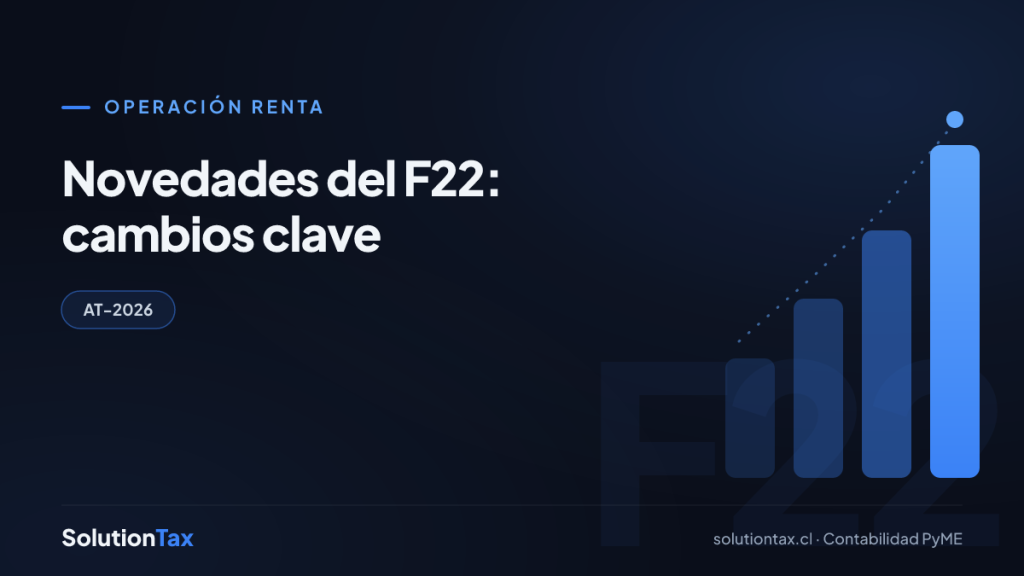 Operación Renta — Novedades del F22: cambios clave | SolutionTax