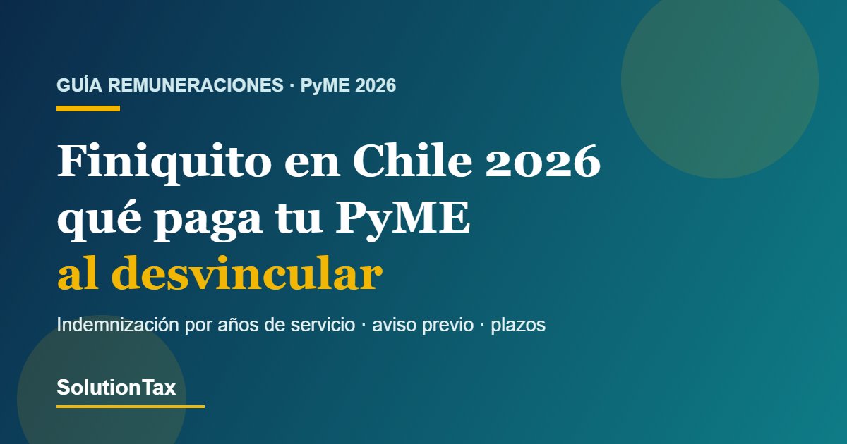Finiquito en Chile 2026 para PyME: qué paga el empleador al desvincular