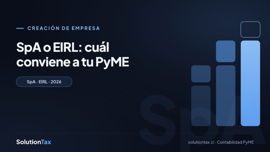 Creación de empresa — SpA o EIRL: cuál conviene a tu PyME | SolutionTax