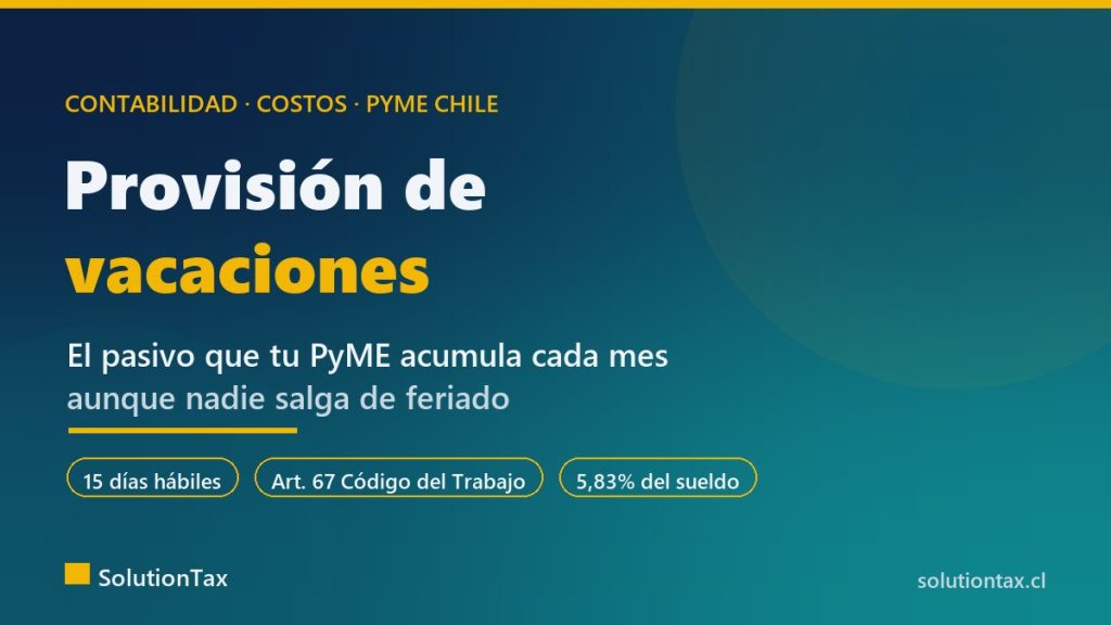 Provisión de vacaciones en la contabilidad de una PyME chilena: el pasivo que se acumula cada mes