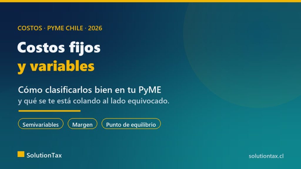 Costos fijos y variables en una PyME chilena: cómo clasificarlos bien
