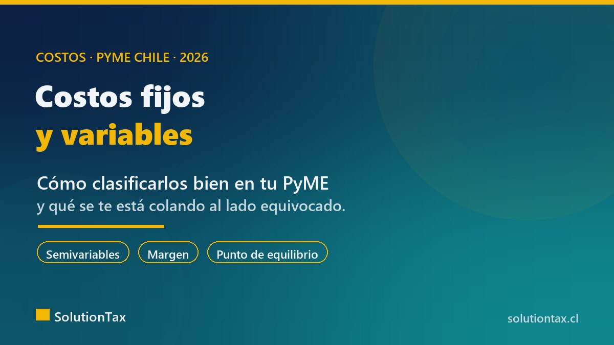 Costos fijos y variables en una PyME chilena: c&oacute;mo clasificarlos bien