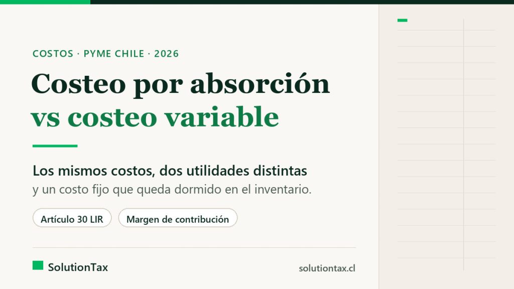 Costeo por absorción vs variable: qué método de costeo usa una PyME chilena y por qué cambia la utilidad del mes